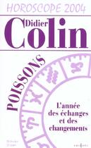 Couverture du livre « Horoscope 2004 ; Poissons ; L'Annee Des Echanges Et Des Changements » de Didier Colin aux éditions Editions 1