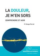 Couverture du livre « La douleur, je m'en sors ; comprendre et agir » de Serge Perrot aux éditions In Press