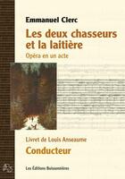 Couverture du livre « Les Deux Chasseurs Et La Laitiere, Opera En Un Acte, Conducteur » de Emmanuel Clerc aux éditions Buissonnieres