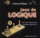 Couverture du livre « Jeux de logique ; les tours vous rendront-elles fou ? » de Charles Phillips aux éditions Contre-dires
