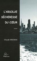 Couverture du livre « L'absolue sécheresse du coeur » de Claude Delmas aux éditions Trabucaire