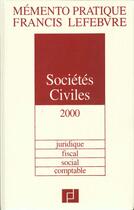 Couverture du livre « Societes civiles 2000 ; juridique fiscal social comptable » de  aux éditions Lefebvre