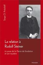 Couverture du livre « La relation à Rudolf Steiner ; la pose de la pierre de fondation et son mystère » de Prokofieff S. O. aux éditions Triades