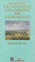 Couverture du livre « Manière de montrer les jardins de Versailles par Louis XIV » de  aux éditions Art Lys