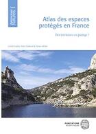 Couverture du livre « Atlas des espaces protégés en France ; des territoires en partage ? » de Lionel Laslaz et Anne Cadoret et Johan Milian aux éditions Mnhn