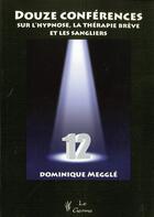 Couverture du livre « Douze conférences sur l'hypnose, la thérapie brève et les sangliers » de Dominique Meggle aux éditions Satas