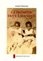 Couverture du livre « La promesse faite à ma soeur » de Joseph Ndwaniye aux éditions Impressions Nouvelles