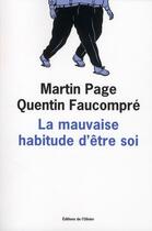 Couverture du livre « La mauvaise habitude d'être soi » de Martin Page et Faucompre Quentin aux éditions Editions De L'olivier