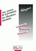 Couverture du livre « Aux sources de la formation des éducateurs spécialises » de Yves De Saussure et Georges Rochat et Claude Pahud aux éditions Ies