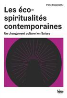 Couverture du livre « Les éco-spiritualités contemporaines : Un changement culturel en Suisse » de Irene Becci aux éditions Seismo