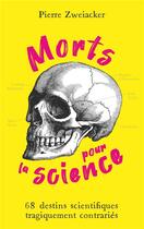 Couverture du livre « Morts pour la science : 68 destins scientifiques tragiquement contrariés » de Pierre Zweiacker aux éditions Quanto