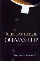 Couverture du livre « Église catholique où vas-tu? : Éclairage biblique pour le XXIè siècle » de Richard A. Bennett aux éditions Publications Chretiennes