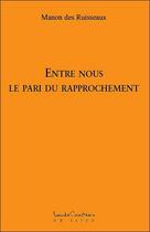Couverture du livre « Entre nous ; le pari du rapprochement » de Manon Des Ruisseaux aux éditions Louise Courteau