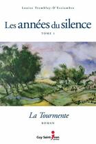 Couverture du livre « Les années du silence Tome 1 : la tourmente » de Louise Tremblay D'Essiambre aux éditions Guy Saint-jean Editeur