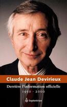 Couverture du livre « Derrière l'information officielle, 1950-2000 » de Devirieux Claude Jea aux éditions Septentrion