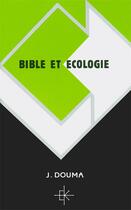 Couverture du livre « Bible et ecologie » de J. Douma aux éditions Kerygma