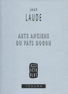 Couverture du livre « Arts anciens du pays dogon » de Jean Laude aux éditions Toguna