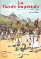 Couverture du livre « Les alsaciens dans la garde imperiale et les corps d'elite » de Henry Ganier aux éditions Le Livre Chez Vous