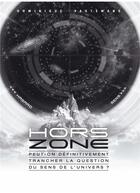 Couverture du livre « Hors-zone ; peut-on définitivement trancher la question du sens de l'univers? » de Vastemans Dominique aux éditions Desiris