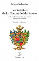 Couverture du livre « Les Roëttiers de La Tour et de Montaleau : - XVIIIe et XIXe siècle » de Jacques Tuchendler aux éditions Spm Lettrage