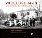 Couverture du livre « Vaucluse 14-18 ; vivre à l'arrière durant la Grande Guerre » de Serge Truphemus aux éditions C'est-a-dire