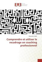 Couverture du livre « Comprendre et utiliser le recadrage en coaching professionnel » de Fradin Alexandre aux éditions Editions Universitaires Europeennes