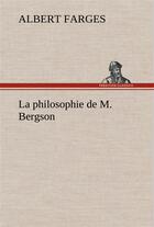 Couverture du livre « La philosophie de m. bergson - la philosophie de m bergson » de Farges Albert aux éditions Tredition