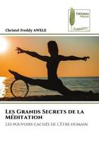 Couverture du livre « Les grands secrets de la meditation - les pouvoirs caches de l'etre humain » de Awele C F. aux éditions Muse