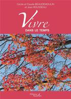 Couverture du livre « Vivre dans le temps » de Jean Rousseau et Cecile Beaudemoulin et Claude Beaudemoulin aux éditions Baudelaire