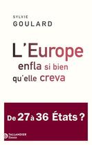 Couverture du livre « L'Europe enfla si bien qu'elle creva : De 27 à 36 États ? » de Sylvie Goulard aux éditions Tallandier