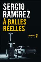 Couverture du livre « A balles réelles » de Sergio Ramirez aux éditions Metailie