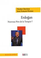 Couverture du livre « Erdogan ; nouveau père de la Turquie ? » de Jean-Francois Perouse et Nicolas Cheviron aux éditions Les Peregrines
