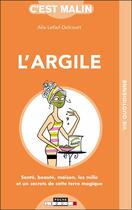 Couverture du livre « C'est malin poche : l'argile, c'est malin » de Alix Lefief-Delcourt aux éditions Leduc