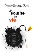 Couverture du livre « Un souffle de vie » de Pape Galaye Sow aux éditions Le Lys Bleu