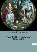 Couverture du livre « Two Little Knights of Kentucky » de Annie F. Johnston aux éditions Culturea