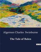 Couverture du livre « The Tale of Balen » de Algernon Charles Swinburne aux éditions Culturea