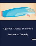 Couverture du livre « Locrine: A Tragedy » de Algernon Charles Swinburne aux éditions Culturea