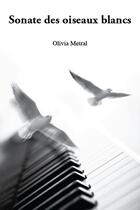 Couverture du livre « Sonate des oiseaux blancs » de Olivia Metral aux éditions Baroch