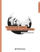 Couverture du livre « Géographie zombie, les ruines du capitalisme » de Manouk Borzakian aux éditions Playlist Society