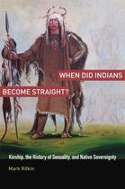 Couverture du livre « When Did Indians Become Straight?: Kinship, the History of Sexuality, » de Rifkin Mark aux éditions Oxford University Press Usa
