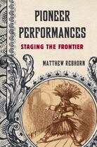 Couverture du livre « Pioneer Performances: Staging the Frontier » de Rebhorn Matthew aux éditions Oxford University Press Usa