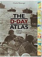 Couverture du livre « The d-day atlas anatomy of the normandy campaign » de Charles Messenger aux éditions Thames & Hudson