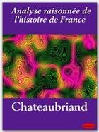 Couverture du livre « Analyse raisonnée de l'histoire de France » de Chateaubriand aux éditions Ebookslib