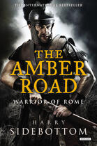 Couverture du livre « Warrior Of Rome: The Amber Road » de Harry Sidebottom aux éditions Michael Joseph