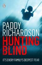 Couverture du livre « Hunting BLind: It's Every Family's Deepest Fear » de Richardson Paddy aux éditions Penguin Books Ltd Digital