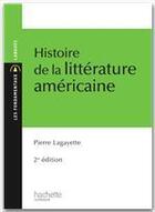 Couverture du livre « Histoire de la littérature américaine (3e édition) » de Pierre Lagayette aux éditions Hachette Education