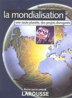Couverture du livre « La mondialisation ; une seule planète, des projets divergents » de Bernard Guillochon aux éditions Larousse