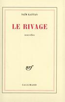 Couverture du livre « Le rivage » de Naim Kattan aux éditions Gallimard