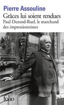 Couverture du livre « Grâces lui soient rendues ; Paul Durand-Ruel, le marchand des impressionnistes » de Pierre Assouline aux éditions Folio