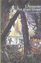 Couverture du livre « L'Amazone, un géant blessé » de Alain Gheerbrant aux éditions Gallimard